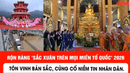 Rộn ràng 'Sắc Xuân trên mọi miền Tổ quốc' 2026: Tôn vinh bản sắc, củng cố niềm tin nhân dân