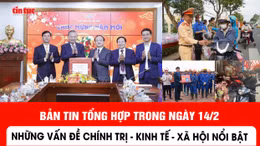 Bản tin trong nước nổi bật ngày 14/2