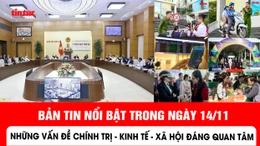 Những thông tin chính trị, kinh tế, xã hội nổi bật trong ngày 14/11
