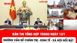 Những thông tin chính trị, kinh tế, xã hội nổi bật trong ngày 12/1