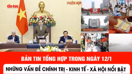 Những thông tin chính trị, kinh tế, xã hội nổi bật trong ngày 12/1