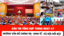 Những thông tin chính trị, kinh tế, xã hội trong ngày 4/1