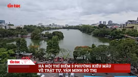 Hà Nội thí điểm xây dựng 3 phường kiểu mẫu trật tự, văn minh đô thị