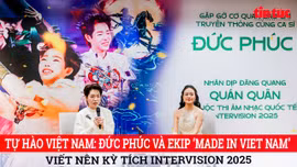 Tự hào Việt Nam: Đức Phúc và ekip ‘Made in Viet Nam’ viết nên kỳ tích Intervision 2025