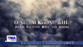 Ô nhiễm không khí: Màn sương độc vô hình