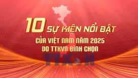 10 sự kiện nổi bật của Việt Nam năm 2025 do TTXVN bình chọn