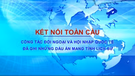 Công tác đối ngoại và hội nhập quốc tế đã ghi những dấu ấn mang tính lịch sử