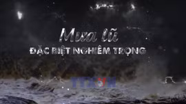 Toàn cảnh - Mưa lũ lịch sử đặc biệt nghiêm trọng ở miền Trung