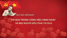 Học Bác mỗi ngày: Thi đua trong công việc hàng ngày và mọi người đều phải thi đua