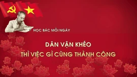 Học Bác mỗi ngày: Dân vận khéo thì việc gì cũng thành công