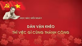 Học Bác mỗi ngày: Dân vận khéo thì việc gì cũng thành công