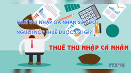 Thuế thu nhập cá nhân sửa đổi: Người nộp thuế được lợi gì?