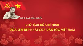 Học Bác mỗi ngày: Chủ tịch Hồ Chí Minh - đóa sen đẹp nhất của dân tộc Việt Nam