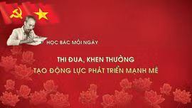 Học Bác mỗi ngày: Thi đua, khen thưởng tạo động lực phát triển mạnh mẽ