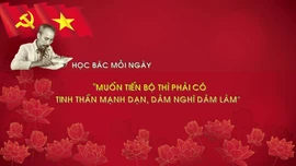 Học Bác mỗi ngày: 'Muốn tiến bộ thì phải có tinh thần mạnh dạn, dám nghĩ dám làm'