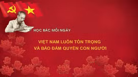 Học Bác mỗi ngày: Việt Nam luôn tôn trọng và bảo đảm quyền con người