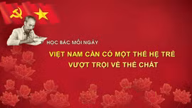 Học Bác mỗi ngày: Việt Nam cần có một thế hệ trẻ vượt trội về thể chất