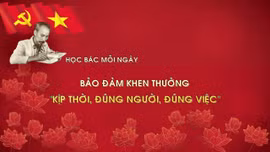 Học Bác mỗi ngày: Bảo đảm khen thưởng 'kịp thời, đúng người, đúng việc'