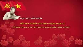 Học Bác mỗi ngày: 'Nền kinh tế quốc dân thịnh vượng nghĩa là các sự kinh doanh của các nhà doanh nghiệp thịnh vượng'
