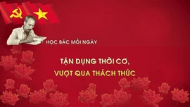 Học Bác mỗi ngày: Tận dụng thời cơ, vượt qua thách thức
