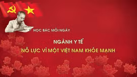 Học Bác mỗi ngày: Ngành Y tế nỗ lực vì một Việt Nam khỏe mạnh