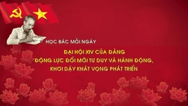 Học Bác mỗi ngày: Văn kiện Đại hội XIV - động lực đổi mới tư duy và hành động, khơi dậy khát vọng phát triển