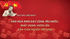 Học Bác mỗi ngày: Văn hoá khơi dậy lòng yêu nước, khát vọng vươn lên của con người Việt Nam