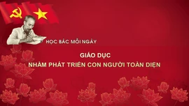 Học Bác mỗi ngày: Giáo dục nhằm phát triển con người toàn diện