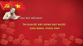 Học Bác mỗi ngày: Thi đua để xây dựng đất nước giàu mạnh, phồn vinh