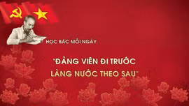 Học Bác mỗi ngày: 'Đảng viên đi trước làng nước theo sau'