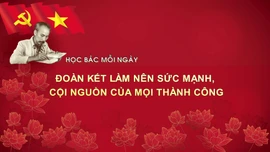 Học Bác mỗi ngày: Đoàn kết làm nên sức mạnh, cội nguồn của mọi thành công