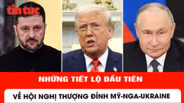 Những tiết lộ đầu tiên về hội nghị thượng đỉnh Mỹ - Nga - Ukraine