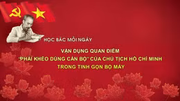 Học Bác mỗi ngày: Vận dụng quan điểm 'phải khéo dùng cán bộ' của Chủ tịch Hồ Chí Minh trong tinh gọn bộ máy