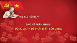 Học Bác mỗi ngày: Bảo vệ thiên nhiên, sống xanh để phát triển bền vững