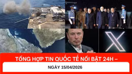 Tổng hợp tin quốc tế nổi bật 24h – ngày 20/04/2026