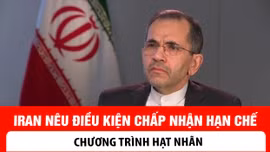 Iran nêu điều kiện chấp nhận hạn chế chương trình hạt nhân