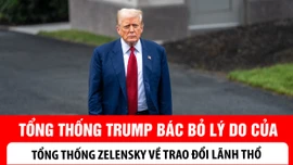 Tổng thống Trump bác bỏ lý do của ông Zelensky về trao đổi lãnh thổ