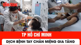 Dịch bệnh tay chân miệng tại TP Hồ Chí Minh gia tăng