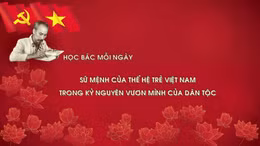 Học Bác mỗi ngày: Sứ mệnh của thế hệ trẻ Việt Nam trong kỷ nguyên vươn mình của dân tộc