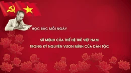 Học Bác mỗi ngày: Sứ mệnh của thế hệ trẻ Việt Nam trong kỷ nguyên vươn mình của dân tộc