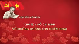 Học bác mỗi ngày: Chủ tịch Hồ Chí Minh với đường Trường Sơn huyền thoại
