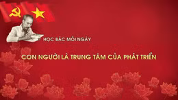 Học Bác mỗi ngày: Con người là trung tâm của phát triển