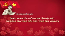 Học Bác mỗi ngày: Đảng, nhà nước luôn quan tâm đặc biệt tới đồng bào vùng biên giới, vùng sâu, vùng xa