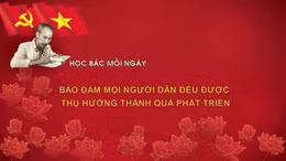 Học Bác mỗi ngày: Bảo đảm mọi người dân đều được thụ hưởng thành quả phát triển