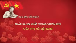 Học Bác mỗi ngày: Thắp sáng khát vọng vươn lên của phụ nữ Việt Nam