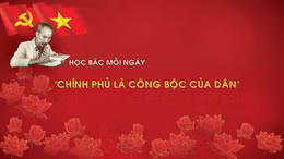 Học Bác mỗi ngày: 'Chính phủ là công bộc của dân'