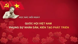 Học Bác mỗi ngày: Quốc hội Việt Nam - phụng sự nhân dân, kiến tạo phát triển