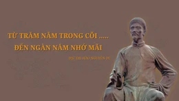 Thông điệp lịch sử: Đại thi hào Nguyễn Du - Từ trăm năm trong cõi… Đến ngàn năm nhớ mãi