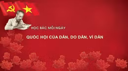 Học Bác mỗi ngày: Quốc hội của dân, do dân, vì dân