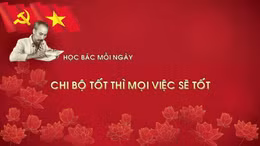Học Bác mỗi ngày: Chi bộ tốt thì mọi việc sẽ tốt